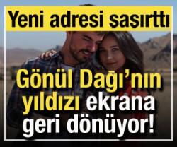G&ouml;n&uuml;l Dağı'nın yıldızı geri d&ouml;n&uuml;yor! Bombayı patlattı