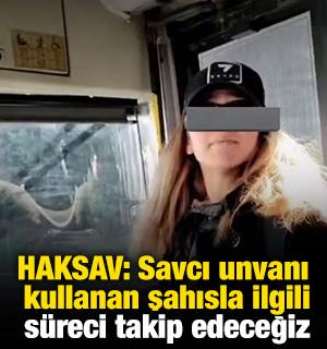 HAKSAV: Savcı unvanı kullanan şahısla ilgili s&uuml;reci takip edeceğiz