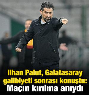 İlhan Palut, Galatasaray galibiyeti sonrası konuştu: Ma&ccedil;ın kırılma anıydı