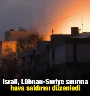 İsrail, L&uuml;bnan-Suriye sınırına hava saldırısı d&uuml;zenledi: 4 &ouml;l&uuml;