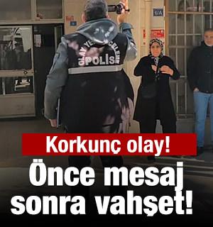 Korkun&ccedil; olay: &Ouml;nce mesaj sonra vahşet! 