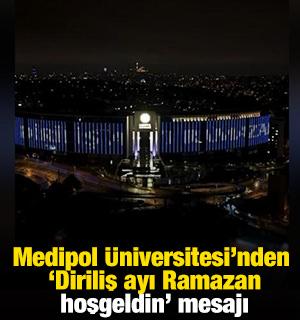 Medipol &Uuml;niversitesi'nden "Diriliş ayı Ramazan hoşgeldin" mesajı