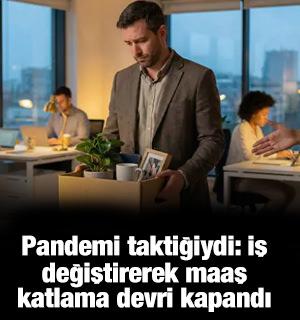 Pandemi taktiğiydi: İş değiştirerek maaş katlama devri kapandı