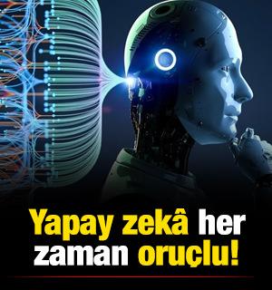 Yapay zek&acirc; her zaman oru&ccedil;ludur &mdash; İnsan ise belirli g&uuml;n ve aylarda oru&ccedil; tutar
