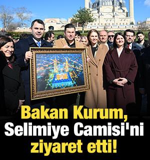 Bakan Kurum, Selimiye Camisi'ni ziyaret etti!