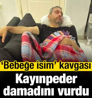 Bebeğe isim kavgasında kan aktı; Kayındepeder damadını vurdu