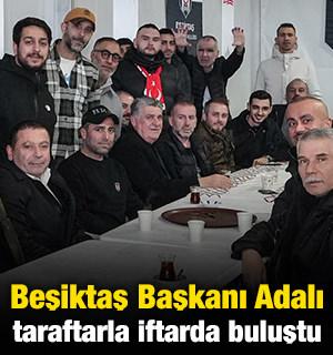 Beşiktaş Başkanı Serdal Adalı taraftarlarla iftarda buluştu