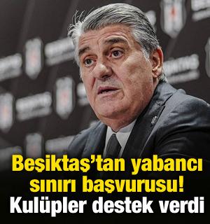 Beşiktaş'tan yabancı sınırı başvurusu! Bir&ccedil;ok kul&uuml;p destek verdi