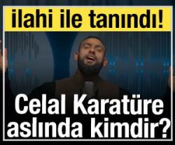 İlahi ile tanındı! Celal Karat&uuml;re aslında kimdir?