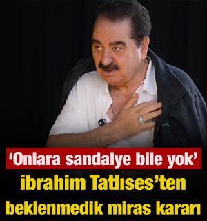 İbrahim Tatlıses'ten beklenmedik miras kararı