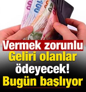 Geliri olanlar &ouml;deyecek: Bug&uuml;n başlıyor! Vermek zorunlu
