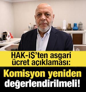 HAK-İŞ'ten asgari &uuml;cret &ccedil;ağrısı: Komisyon yapısı yeniden değerlendirilmeli