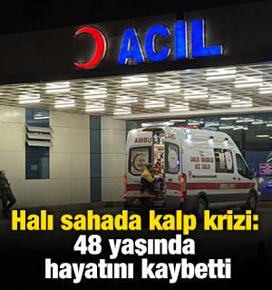 Halı sahada kalp krizi: 48 yaşında hayatını kaybetti