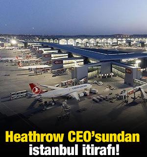 Heathrow CEO'sundan İstanbul itirafı: 'Londra'yı ge&ccedil;ecekler'