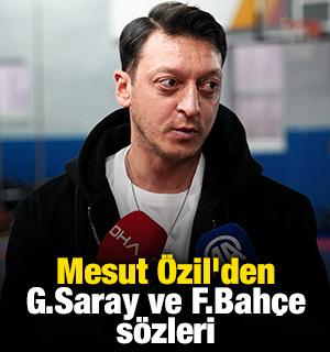 Mesut &Ouml;zil'den Galatasaray ve Fenerbah&ccedil;e s&ouml;zleri