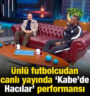 Ramazan programına katılan &uuml;nl&uuml; futbolcudan canlı yayında 'Kabe'de Hacılar' performansı