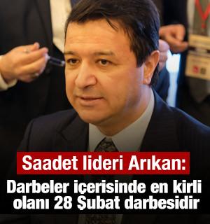 Saadet Lideri Mahmut Arıkan: Darbeler i&ccedil;erisinde en kirli olanı 28 Şubat darbesidir