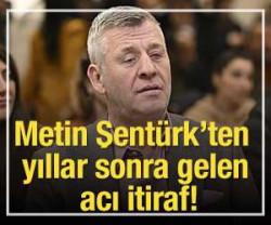 Metin Şent&uuml;rk'ten yıllar sonra gelen itiraf