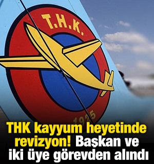 THK kayyum heyetinde revizyon! Başkan ve iki &uuml;ye g&ouml;revden alındı