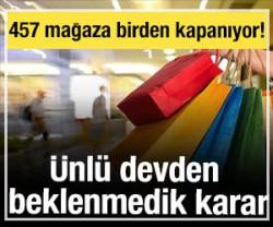 &Uuml;nl&uuml; devden beklenmedik karar: 457 mağaza birden kapanıyor! 