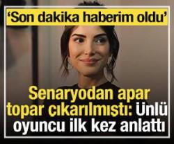 Senaryodan apar topar &ccedil;ıkarılmıştı: &Uuml;nl&uuml; oyuncu ilk kez anlattı