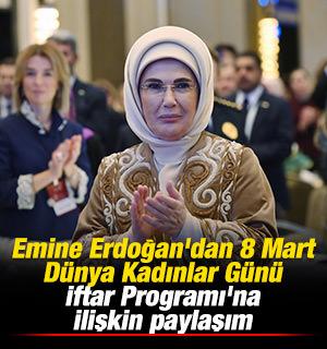 Emine Erdoğan'dan 8 Mart D&uuml;nya Kadınlar G&uuml;n&uuml; İftar Programı'na ilişkin paylaşım