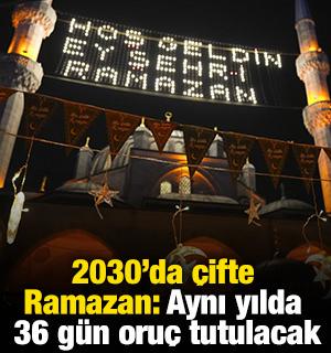 2030&rsquo;da &ccedil;ifte Ramazan: Aynı yılda 36 g&uuml;n oru&ccedil; tutulacak