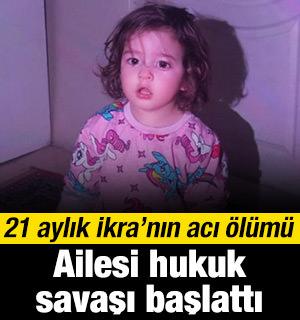 21 aylık İkra'nın acı &ouml;l&uuml;m&uuml;... Ailesi şikayet&ccedil;i oldu