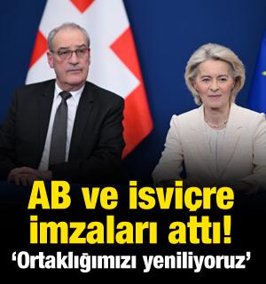 AB ve İsvi&ccedil;re imzaları attı! "Ortaklığımızı yeniliyoruz"
