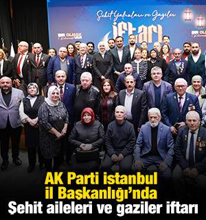 AK Parti İstanbul İl Başkanlığı&rsquo;nda Şehit aileleri ve gaziler iftarı