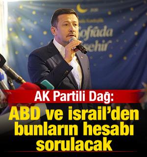 AK Partili Dağ: ABD ve İsrail'den bunların hesabı sorulacak