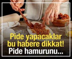 Pide yapacaklar bu habere dikkat! Pide hamurunu...