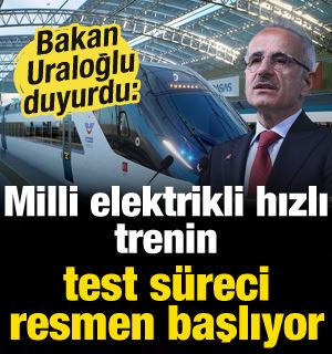 Bakan Uraloğlu duyurdu: Milli elektrikli hızlı trenin test s&uuml;reci resmen başlıyor