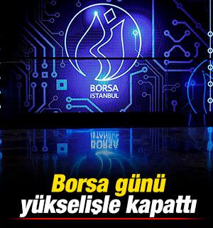 Borsa g&uuml;n&uuml; y&uuml;kselişle tamamladı