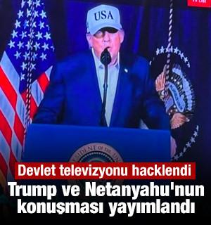 Devlet televizyonu hacklendi: Trump ve Netanyahu'nun konuşması yayımlandı
