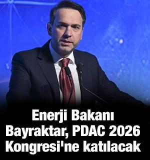 Enerji Bakanı Bayraktar, Kanada'da PDAC 2026 Kongresi'ne katılacak