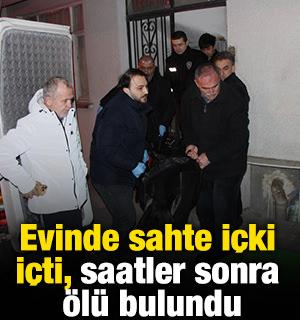 Evinde sahte i&ccedil;ki i&ccedil;ti, saatler sonra &ouml;l&uuml; bulundu