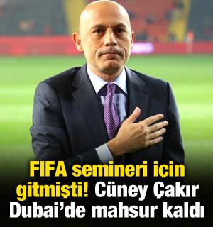 FIFA semineri i&ccedil;in gitmişti! C&uuml;neyt &Ccedil;akır Dubai'de mahsur kaldı