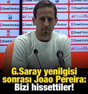 G.Saray yenilgisi sonrası Joao Pereira: Bizi hissettiler!