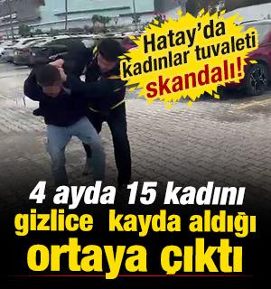 Hatay'da kadınlar tuvaletinde 15 kadını gizlice kayda alan ş&uuml;pheli tutuklandı 