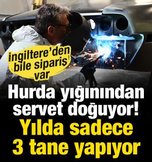 Hurda yığınından servet doğuyor! Yılda sadece 3 tane yapıyor
