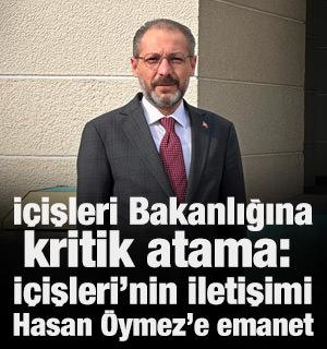 İ&ccedil;işleri Bakanlığına kritik atama: İ&ccedil;işleri'nin iletişimi Hasan &Ouml;ymez'e emanet