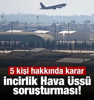İncirlik Hava &Uuml;ss&uuml;'nden canlı yayın soruşturması! 5 kişi hakkında karar