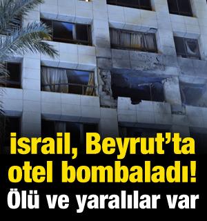 İsrail Beyrut'ta otel bombaladı! &Ouml;l&uuml;ler var