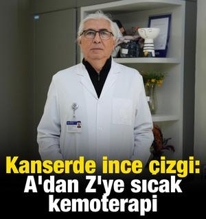 Kanserde ince &ccedil;izgi: A'dan Z'ye sıcak kemoterapi
