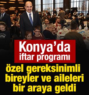 Konya&rsquo;daki &ouml;zel gereksinimli bireyler ve aileleri iftar programında bir araya geldi