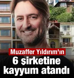  Muzaffer Yıldırım'ın 6 şirketine kayyum atandı