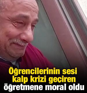 &Ouml;ğrencilerinin sesi kalp krizi ge&ccedil;iren &ouml;ğretmene moral oldu