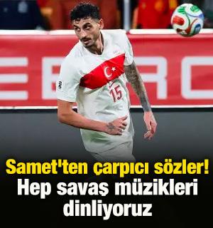 Samet'ten &ccedil;arpıcı s&ouml;zler! "Hep savaş m&uuml;zikleri dinliyoruz"