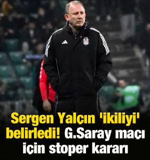 Sergen Yal&ccedil;ın 'ikiliyi' belirledi! G.Saray ma&ccedil;ı i&ccedil;in stoper kararı